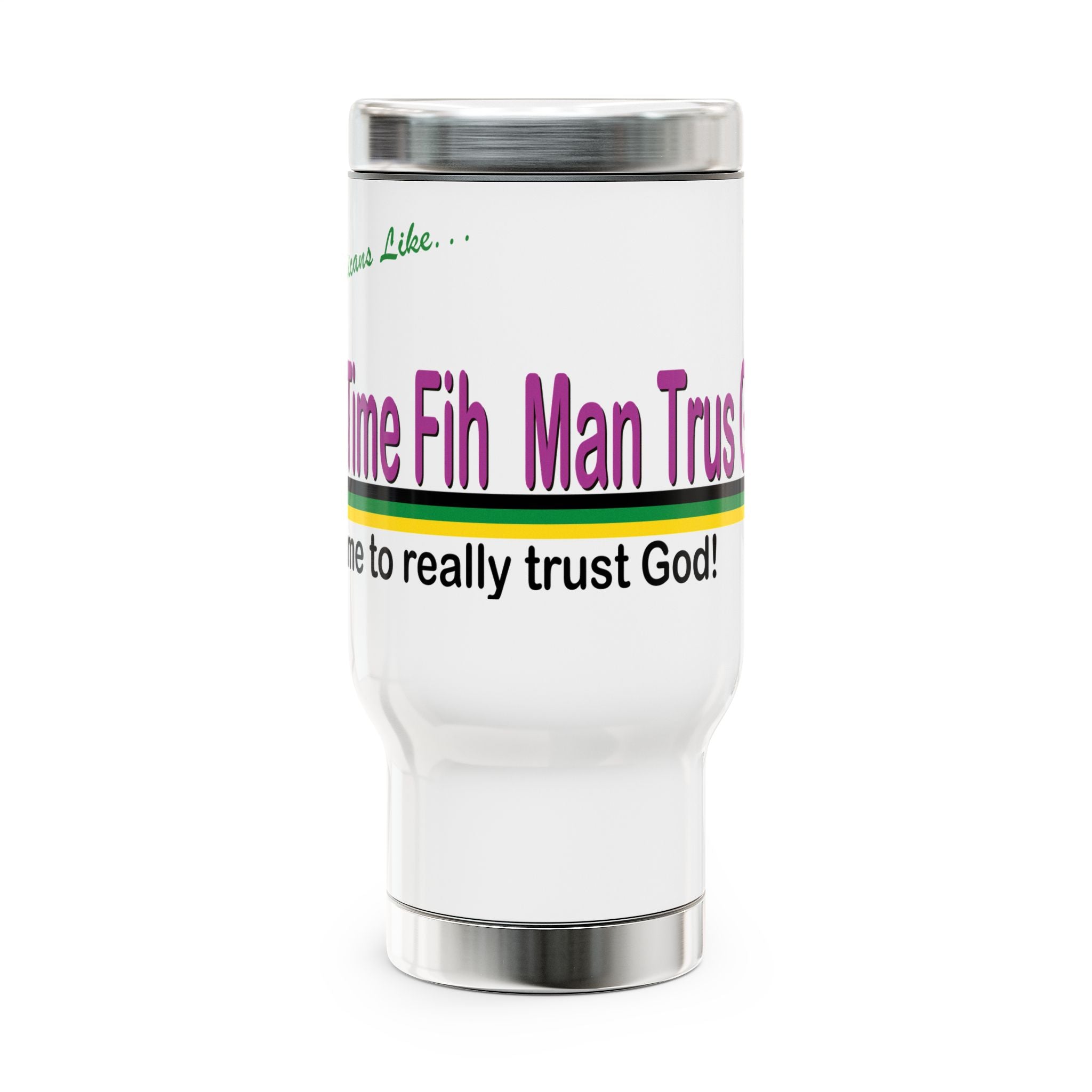 “Ah time fi man trus God!” - Stainless Steel Travel Mug with Handle, 14oz