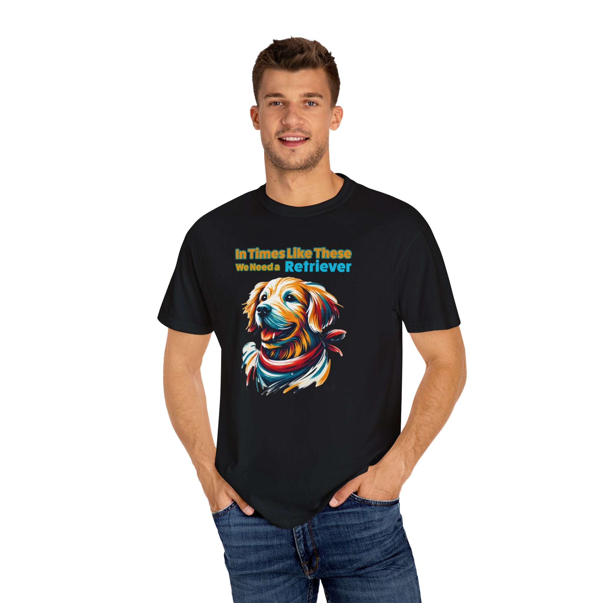 'In Times Like These We Need a Retriever' - Dog Lover T-Shirt