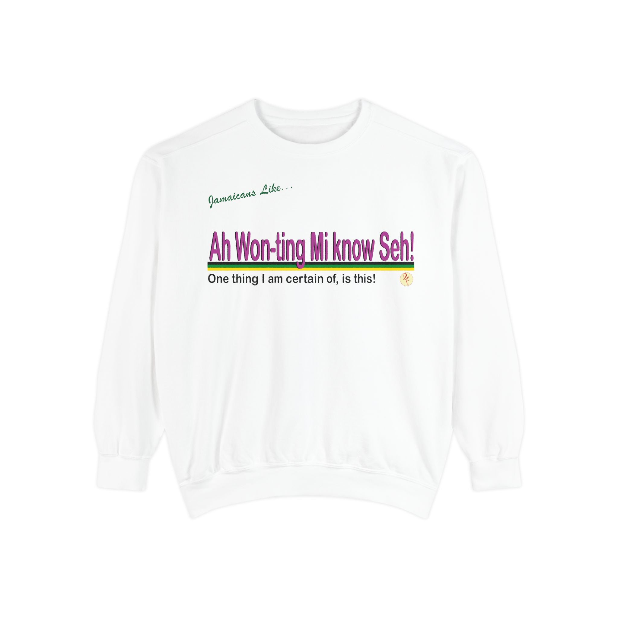 Ah won ting mi know seh! - Garment-Dyed Sweatshirt